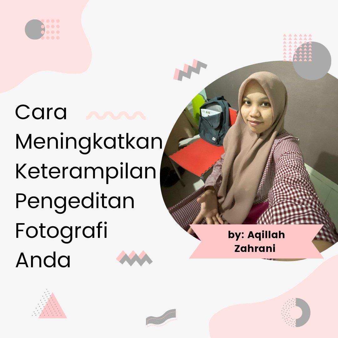 Cara Meningkatkan Keterampilan Pengeditan Fotografi Anda Oleh Aqillah