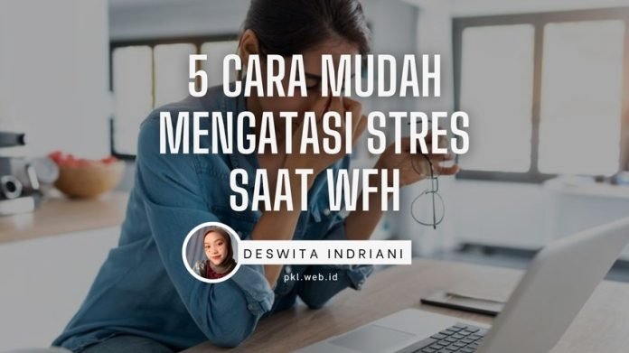 Deswita Kuliah Industri - 5 Cara Mudah Mengatasi Stres Saat WFH