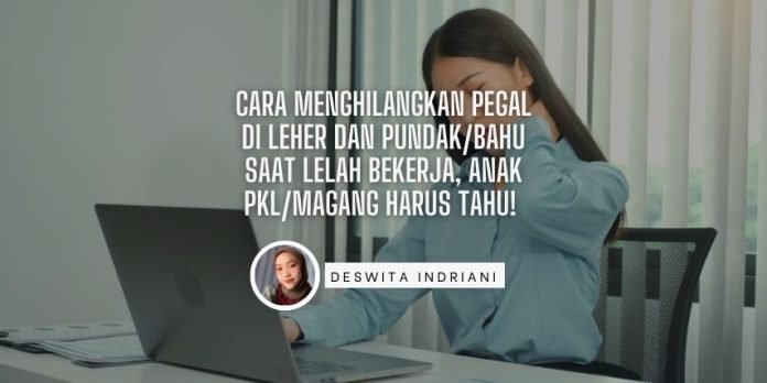 Deswita Kuliah Industri - Cara Menghilangkan Pegal di Leher dan PundakBahu Saat Lelah Bekerja, Anak PKLMagang Harus Tahu!