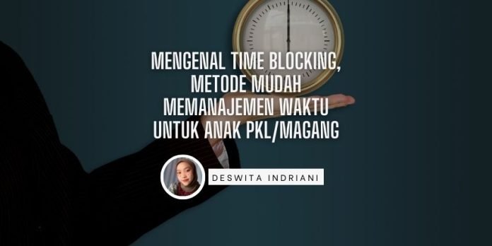 Deswita Kuliah Industri - Mengenal Time Blocking, Metode Mudah Memanajemen Waktu untuk Anak PKLMagang