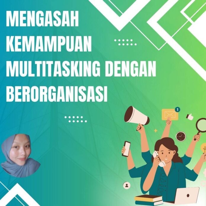 Mengasah Kemampuan Multitasking dengan Berorganisasi-NENG DESTRI NOPIYANTI