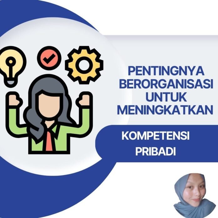 Pentingnya Berorganisasi untuk Meningkatkan Kompetensi Pribadi-NENG DESTRI NOPIYANTI